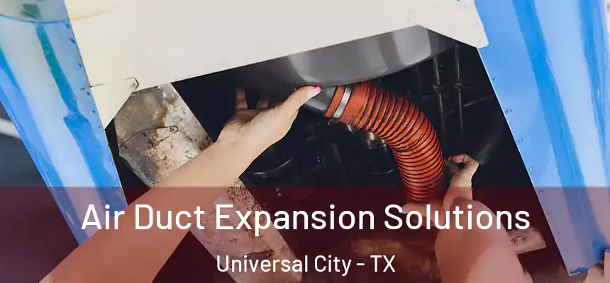  Air Duct Expansion Solutions Universal City - TX