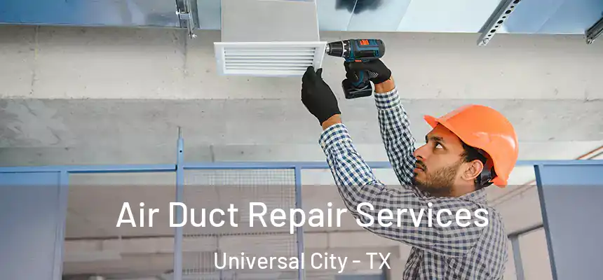  Air Duct Repair Services Universal City - TX