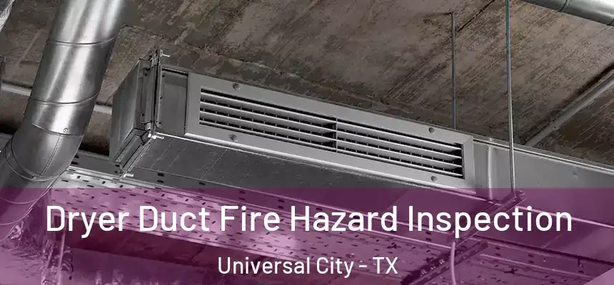  Dryer Duct Fire Hazard Inspection Universal City - TX