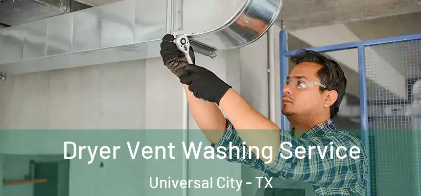  Dryer Vent Washing Service Universal City - TX