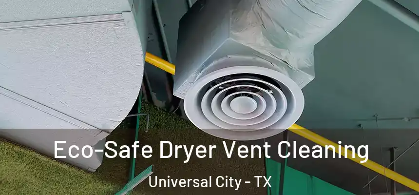  Eco-Safe Dryer Vent Cleaning Universal City - TX