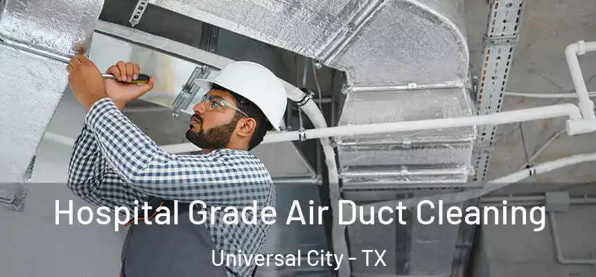  Hospital Grade Air Duct Cleaning Universal City - TX