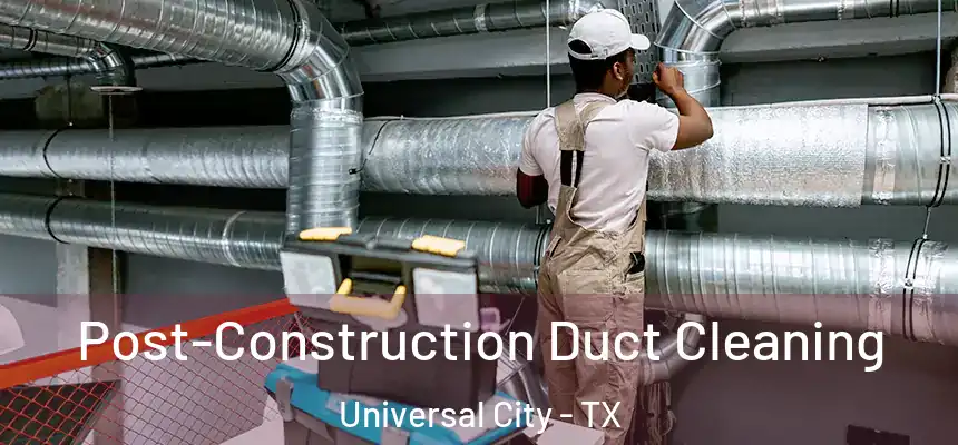  Post-Construction Duct Cleaning Universal City - TX