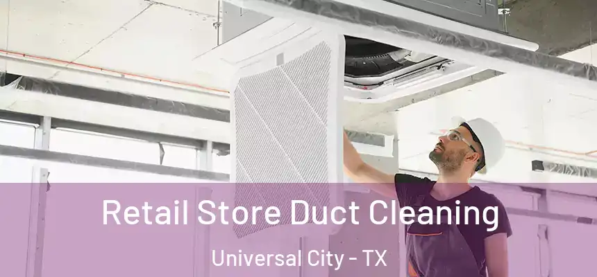  Retail Store Duct Cleaning Universal City - TX
