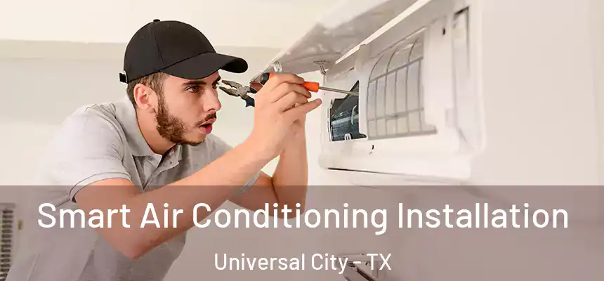  Smart Air Conditioning Installation Universal City - TX