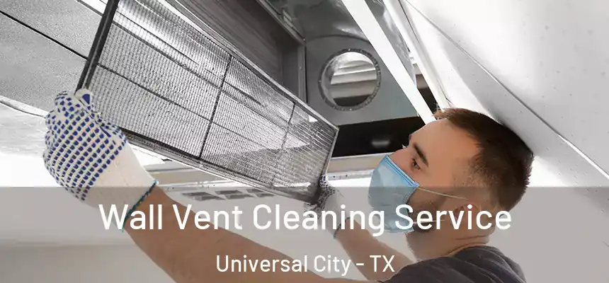  Wall Vent Cleaning Service Universal City - TX